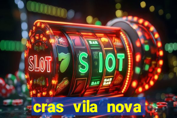 cras vila nova cachoeirinha horario de funcionamento